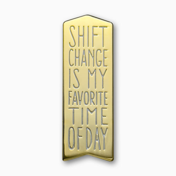 Shift Change Is My Favorite Time Of Day