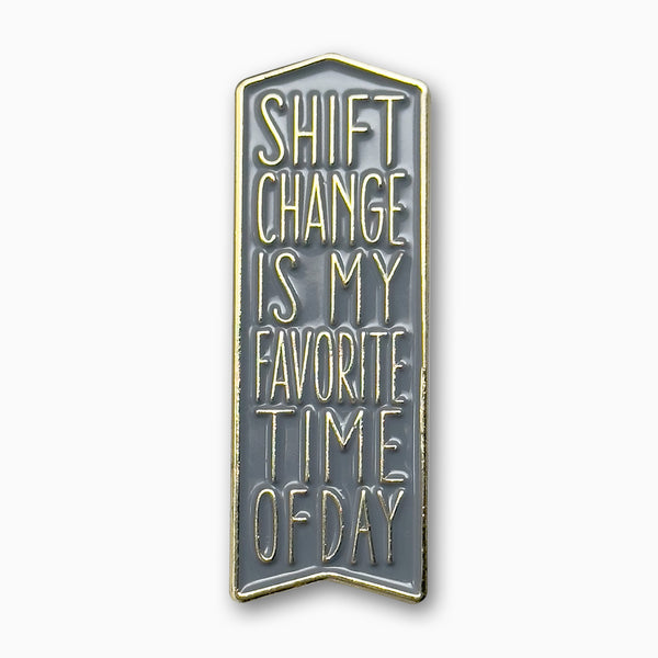 Shift Change Is My Favorite Time Of Day