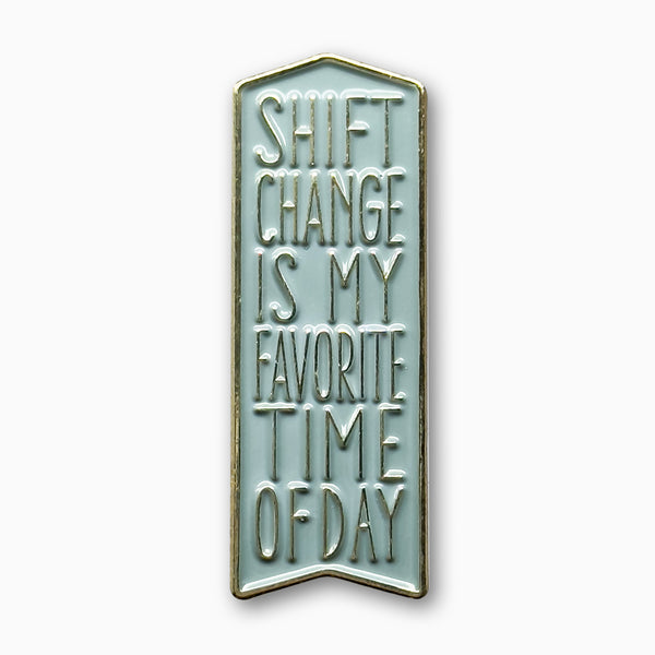 Shift Change Is My Favorite Time Of Day
