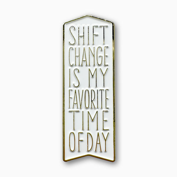 Shift Change Is My Favorite Time Of Day